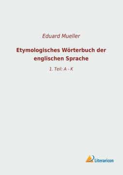 Etymologisches Wörterbuch der englischen Sprache: 1. Teil: A - K