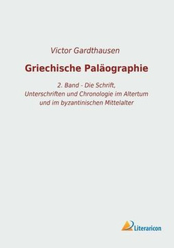Griechische Paläographie: 2. Band - Die Schrift, Unterschriften und Chronologie im Altertum und im byzantinischen Mittelalter