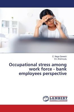 Occupational stress among work force - bank employees perspective