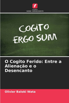 O Cogito Ferido: Entre a Alienação e o Desencanto