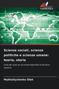 Scienze sociali, scienze politiche e scienze umane: teoria, storia Scienze sociali, scienze politiche e scienze umane: teoria, storia