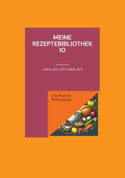 Meine Rezeptebibliothek 10: April bis Oktober 2015