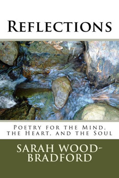 Reflections : Poetry For The Mind, The Heart, And The Soul