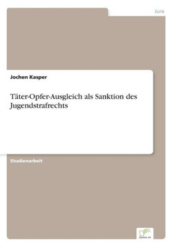 Täter-Opfer-Ausgleich als Sanktion des Jugendstrafrechts Täter-Opfer-Ausgleich als Sanktion des Jugendstrafrechts