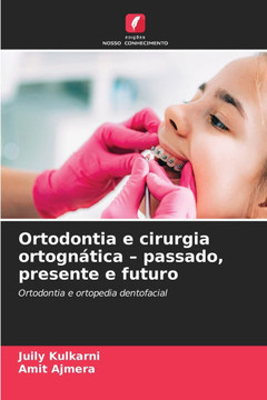 Ortodontia e cirurgia ortognática - passado, presente e futuro