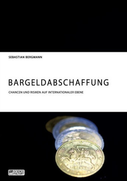 Bargeldabschaffung. Chancen und Risiken auf internationaler Ebene Bargeldabschaffung. Chancen und Risiken auf internationaler Ebene