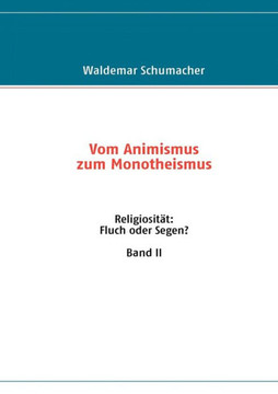 Religiosität: Fluch oder Segen? Band II: Vom Animismus zum Monotheismus