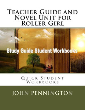 Teacher Guide And Novel Unit For Roller Girl : Quick Student Workbooks