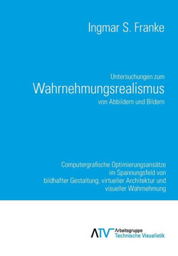 Untersuchungen zum Wahrnehmungsrealismus von Abbildern und Bildern: Computergrafische Optimierungsansätze im Spannungsfeld von bildhafter Gestaltung,