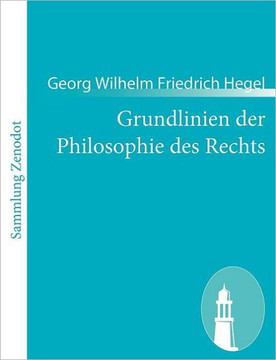 Grundlinien der Philosophie des Rechts: (Naturrecht und Staatswissenschaft im Grundrisse. Zum Gebrauch für seine Vorlesungen)