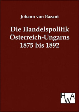 Die Handelspolitik Österreich-Ungarns 1875 bis 1892