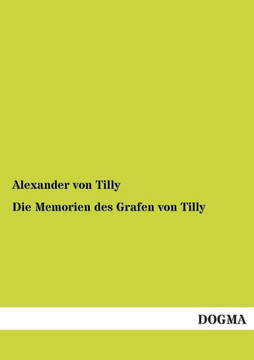 Die Memorien Des Grafen Von Tilly