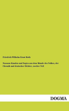 Nassaus Kunden Und Sagen Aus Dem Munde Des Volkes, Der Chronik Und Deutscher Dichter, Zweiter Teil