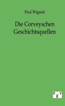 Die Corveyschen Geschichtsquellen Die Corveyschen Geschichtsquellen