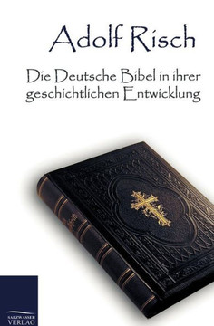 Die Deutsche Bibel in Ihrer Geschichtlichen Entwicklung Die Deutsche Bibel in Ihrer Geschichtlichen Entwicklung