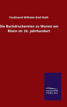 Die Buchdruckereien zu Worms am Rhein im 16. Jahrhundert