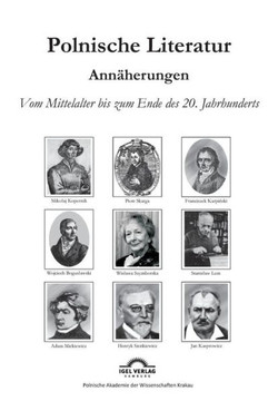 Polnische Literaturgeschichte: Eine Annäherung: Vom Mittelalter bis zum Ende des 20 Jahrhunderts