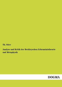 Analyse Und Kritik Der Berkleyschen Erkenntnistheorie Und Metaphysik Analyse Und Kritik Der Berkleyschen Erkenntnistheorie Und Metaphysik