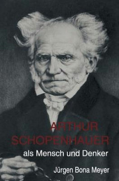 Arthur Schopenhauer als Mensch und Denker