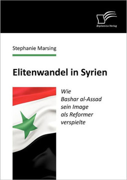 Elitenwandel in Syrien: Wie Bashar al-Assad sein Image als Reformer verspielte