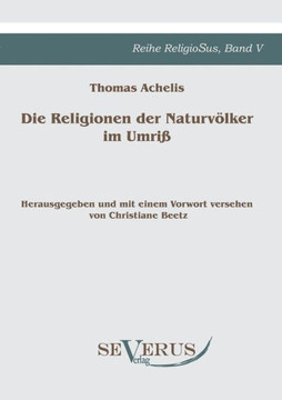 Die Religionen der Naturvölker im Umriß: Reihe ReligioSus Bd. V, Herausgegeben und mit einem Vorwort versehen von Christiane Beetz