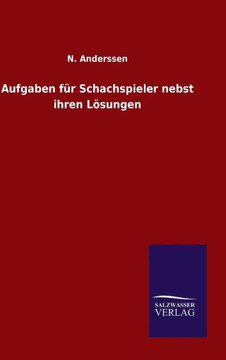 Aufgaben für Schachspieler nebst ihren Lösungen