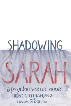 Shadowing Sarah : A Psychosexual Novel Shadowing Sarah : A Psychosexual Novel