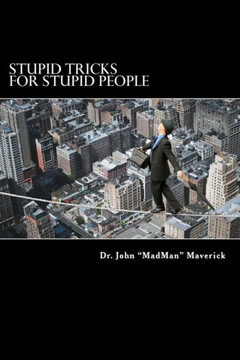 Stupid Tricks For Stupid People : Lose Friends And Frustrate People