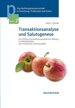 Transaktionsanalyse und Salutogenese: Der Einfluss transaktionsanalytischer Bildung auf Wohlbefinden und emotionale Lebensqualität
