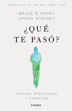 ¿Qué Te Pasó?: Trauma, Resiliencia Y Curación / What Happened to You?: Conversations on Trauma, Resilience, and Healing (Spanish Edition)