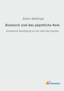Bismarck und das päpstliche Rom: Genetische Darstellung an der Hand der Quellen
