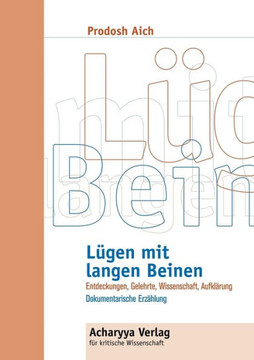 Lügen mit langen Beinen: Entdeckungen, Gelehrte, Wissenschaft, Aufklärung. Dokumentarische Erzählung