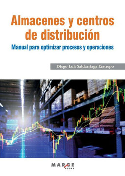 Almacenes y centros de distribución: Manual para optimizar procesos y operaciones