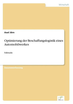 Optimierung der Beschaffungslogistik eines Automobilwerkes: Fallstudie