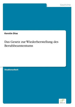 Das Gesetz zur Wiederherstellung des Berufsbeamtentums Das Gesetz zur Wiederherstellung des Berufsbeamtentums