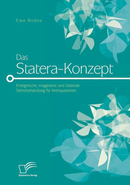 Das Statera-Konzept: Energetische, imaginative und bilaterale Selbstbehandlung für Krebspatienten