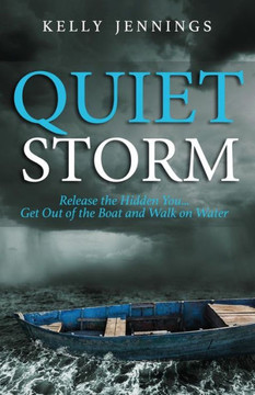 Quiet Storm : Releas The Hidden You; Get Out Of The Boat And Walk On Water