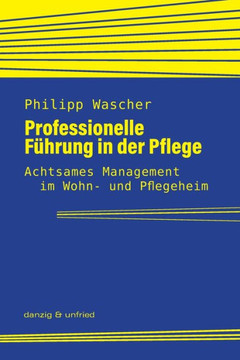 Professionelle Führung in der Pflege: Achtsames Management im Wohn- und Pflegeheim