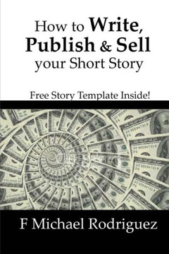 How To Write, Publish & Sell Your Short Story: Free Short Story Template Inside!