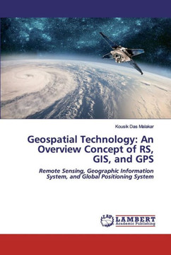 Geospatial Technology: An Overview Concept of RS, GIS, and GPS