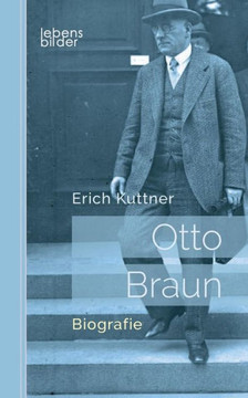 Otto Braun - Der rote Zar von Preußen: Biografie Otto Braun - Der rote Zar von Preußen: Biografie