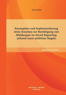Konzeption und Implementierung eines Ansatzes zur Bestätigung von Meldungen im Social Reporting anhand raum-zeitlicher Regeln