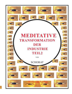 Meditative Transformation der Industrie 2 Meditative Transformation der Industrie 2