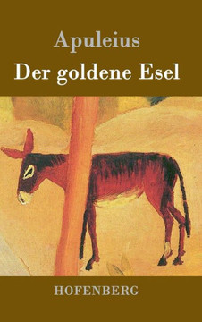 Der goldene Esel: Metamorphoses Asinus aureus Der goldene Esel: Metamorphoses Asinus aureus
