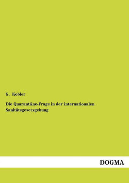 Die Quarantane-Frage in Der Internationalen Sanitatsgesetzgebung Die Quarantane-Frage in Der Internationalen Sanitatsgesetzgebung