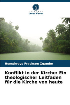 Konflikt in der Kirche: Ein theologischer Leitfaden für die Kirche von heute