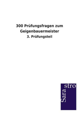 300 Prüfungsfragen zum Geigenbauermeister