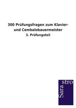 300 Prüfungsfragen zum Klavier- und Cembalobauermeister 300 Prüfungsfragen zum Klavier- und Cembalobauermeister
