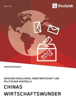Chinas Wirtschaftswunder. Zwischen Sozialismus, Marktwirtschaft und politischer Kontrolle