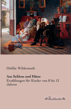 Aus Schloss und Hütte: Erzählungen für Kinder von 8 bis 12 Jahren
